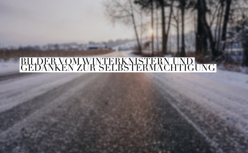 Winterknistern in der Morgensonne & [Wort] Selbstermächtigung