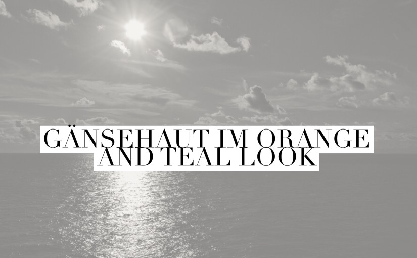 Orange an Teal Look am Kreuzfahrtschiff & [Wort]&nbsp;Gänsehaut