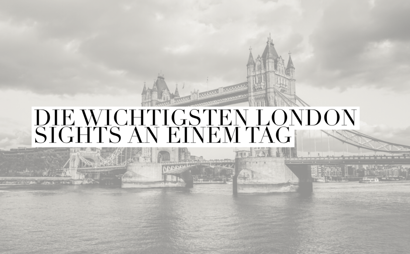 London Calling: Classic Sights pt. I oder „das Wichtigste an einem&nbsp;Tag“